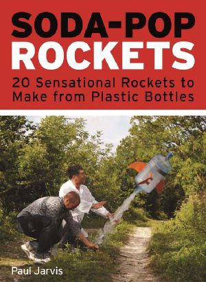 [Soda 01] • Soda-Pop Rockets · 20 Sensational Rockets to Make From Plastic Bottles